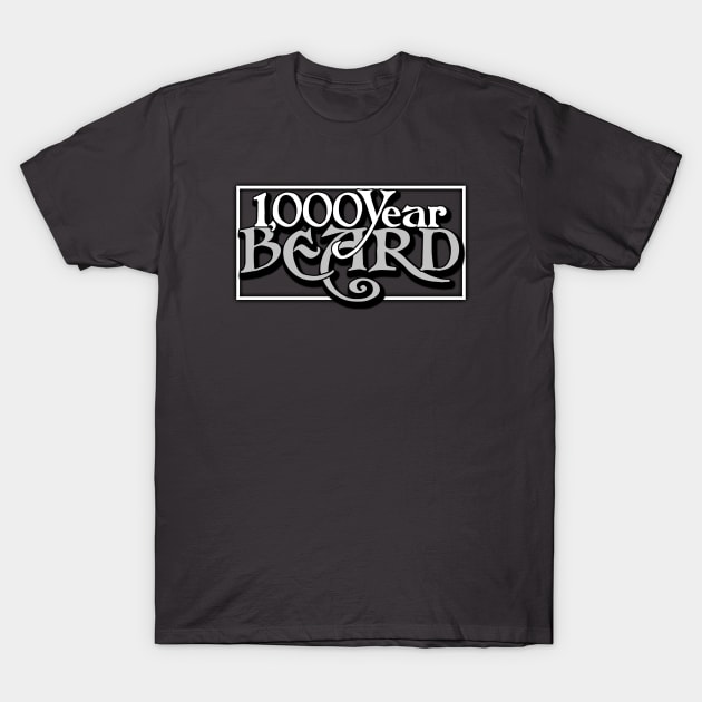 1,000 Year Beard on Anything! T-Shirt by DD O'Brien